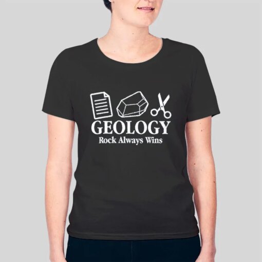 Always Wins Geology Rocks Shirt