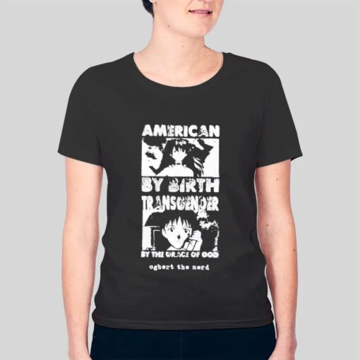 American By Birth Transgender By The Grace Of God Ogbert The Nerd Shirt