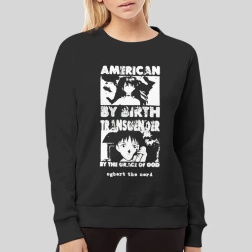 American By Birth Transgender By The Grace Of God Ogbert The Nerd Shirt