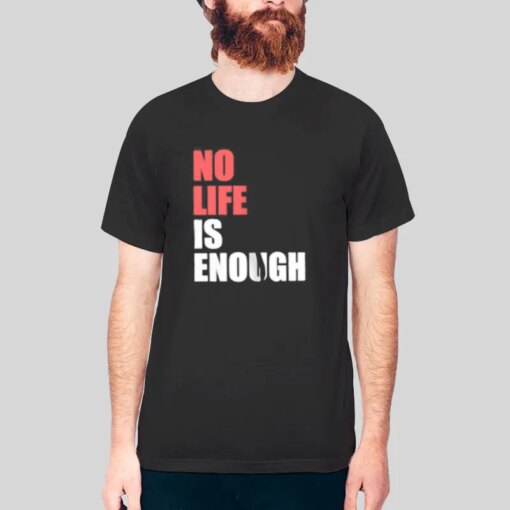 Anime No Life Is Enough Shirt