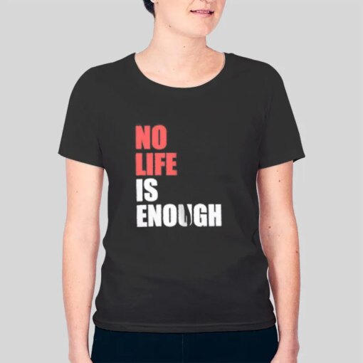 Anime No Life Is Enough Shirt