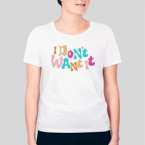 Annaxsitar I Don’t Want It Shirt