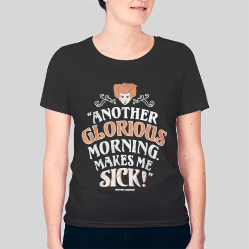 Another Glorious Morning Makes Me Sick Shirt