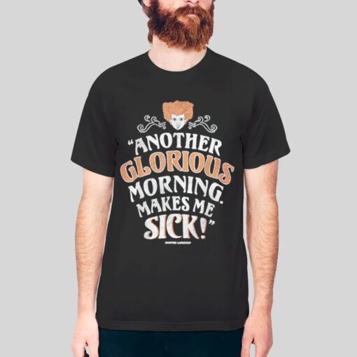 Another Glorious Morning Makes Me Sick Shirt