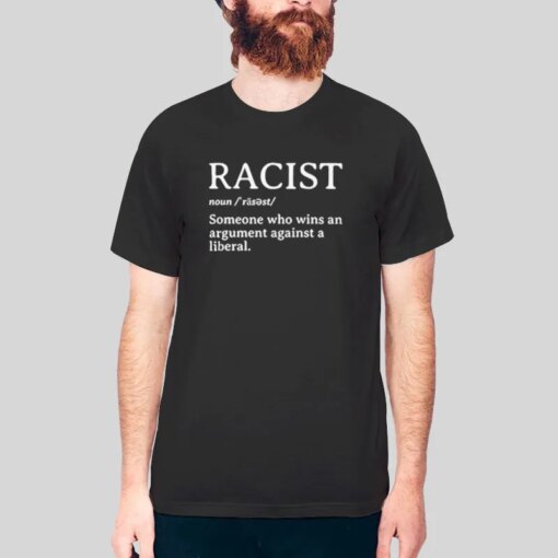 Anti Liberal Racist Definition Shirt