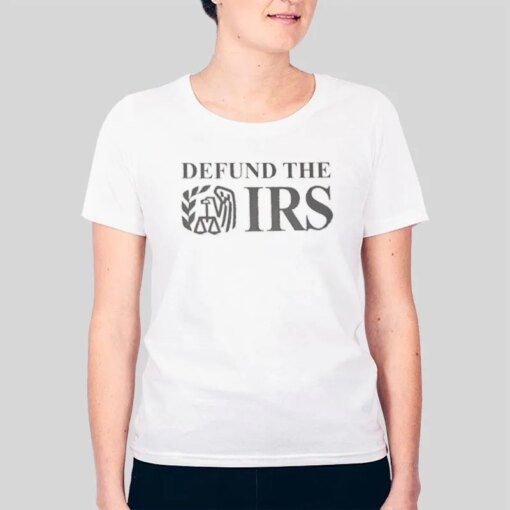 Anti Tax Returntee Defund The Irs Shirt