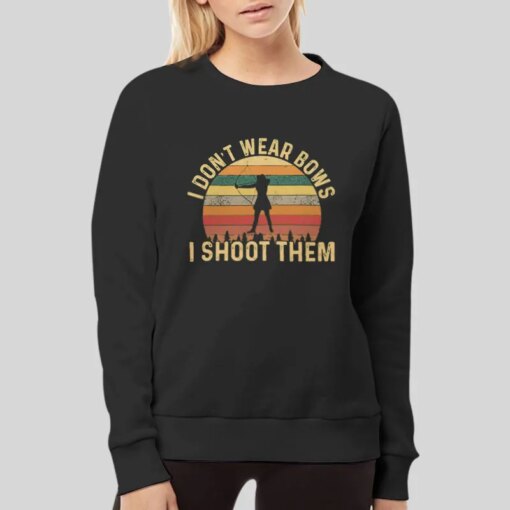 Archery Girl I Dont Wear Bows I Shoot Them Shirt