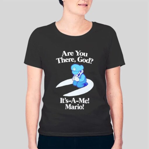 Are You There God It’s A Me Mario T Shirt