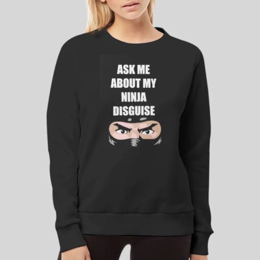 Ask Me About My Ninja Disguise Shirt