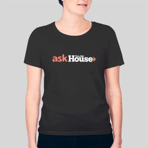 Ask This Old House T Shirt