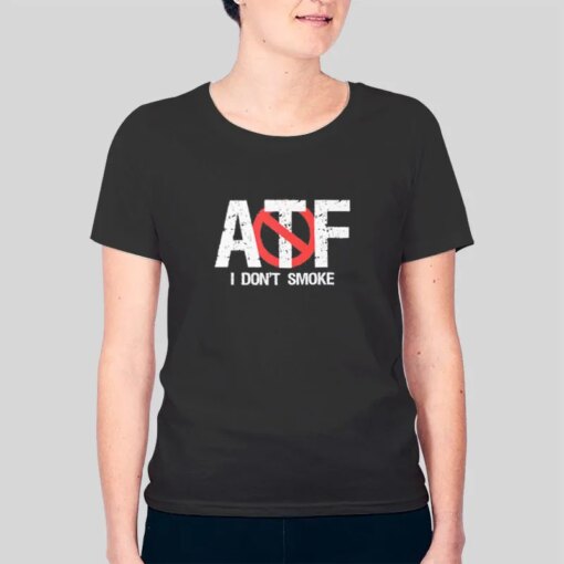 Atf Shirt Funny I Dont Smoke