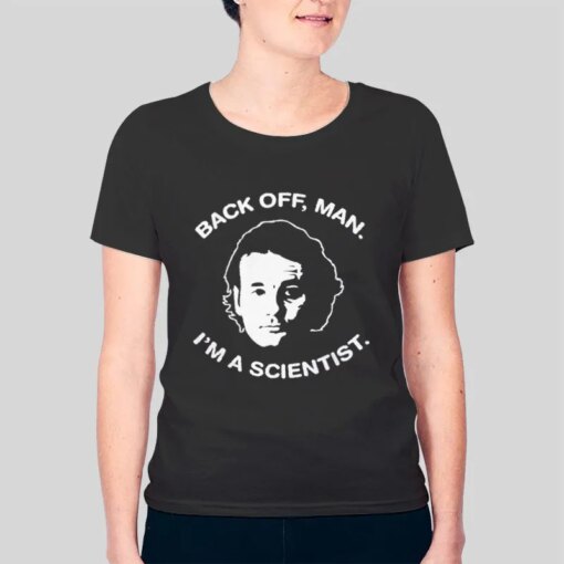 Back Off Man I’m A Scientist Bill Murray Ghostbusters T Shirt