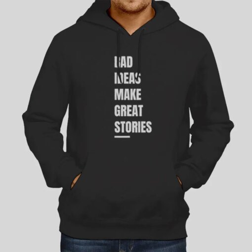 Bad Ideas Make Great Stories Shirt