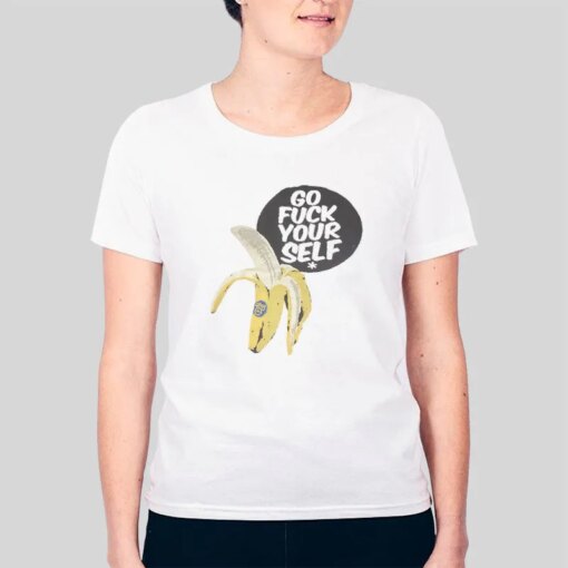 Banana Go Fuck Yourself Shirt