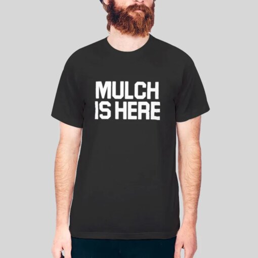 Barstool Sports Mulch Is Here Shirt