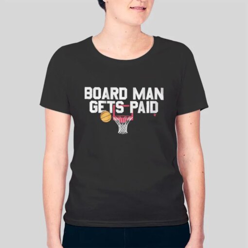 Basketball Board Man Gets Paid Shirt