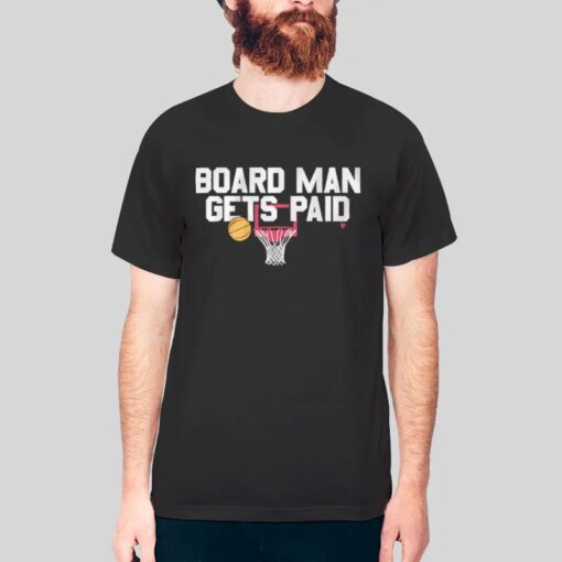 Basketball Board Man Gets Paid Shirt