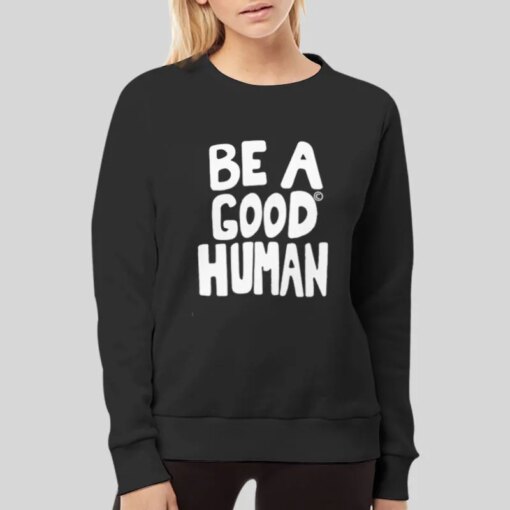 Be A Good Human Shirt