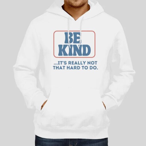 Be Kind Its Really Not That Hard To Do Shirt