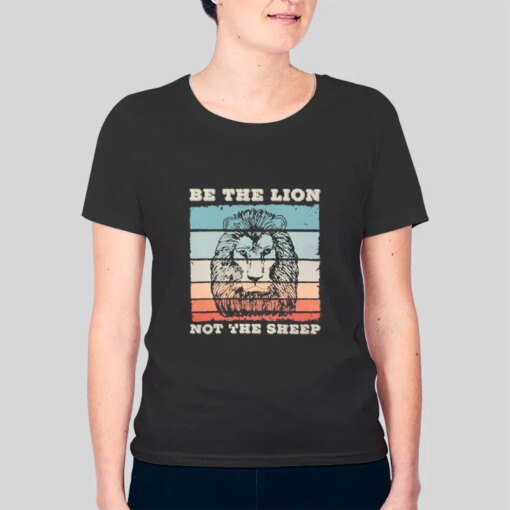 Be The Lions Not Sheep Shirt