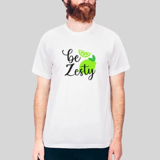 Be Zesty T Shirt