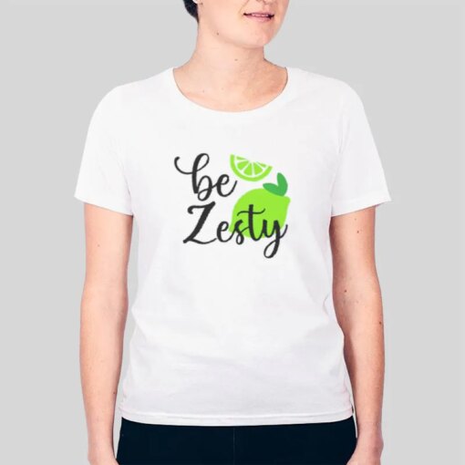 Be Zesty T Shirt