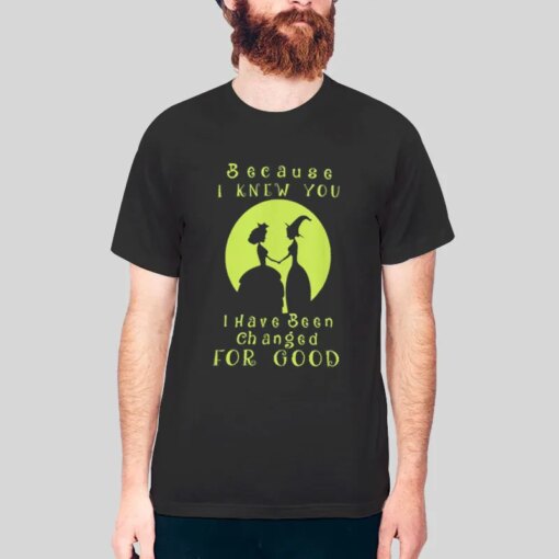 Because I Knew You I Have Been Changed For Good Wicked Musical Shirts