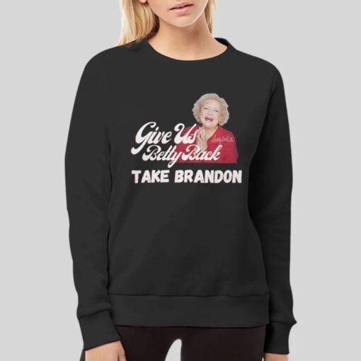 Betty White Signature Give Us Betty Back And Take Brandon Shirt