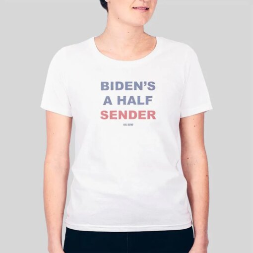 Bidens A Half Sender Joe Biden Shirt