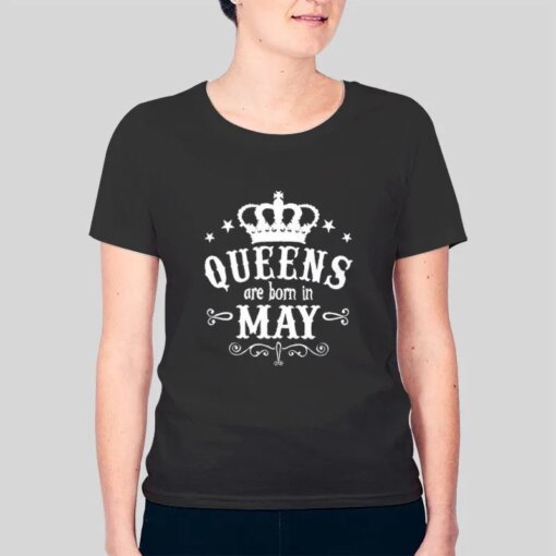 Birthday Girl Queens Are Born In May T Shirt