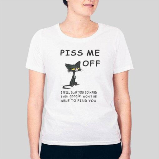 Black Cat Piss Me Off I Will Slap You So Hard T Shirt