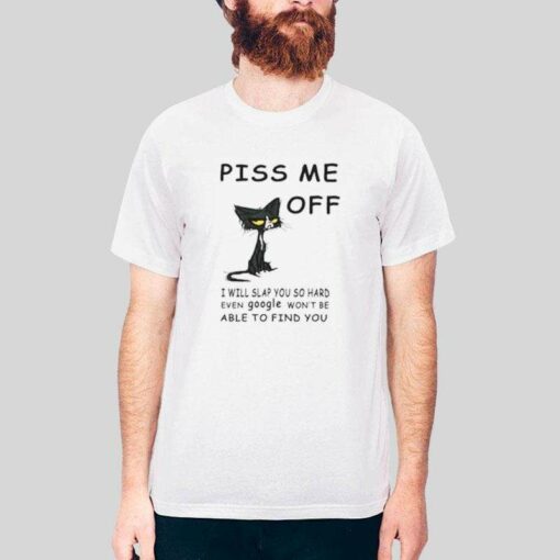 Black Cat Piss Me Off I Will Slap You So Hard T Shirt