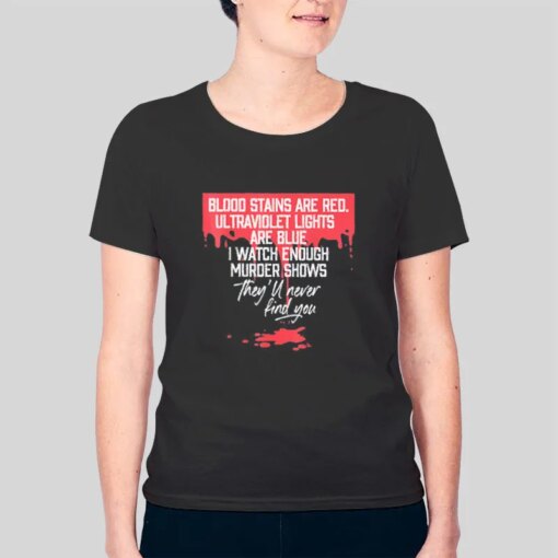 Blood Stains Are Red Blood T Shirt