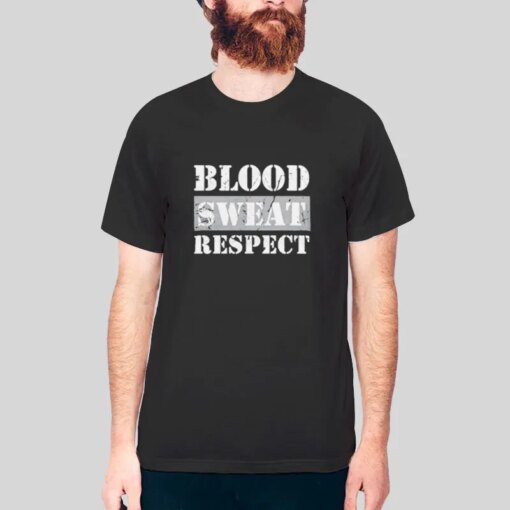 Blood Sweat Respect T Shirt