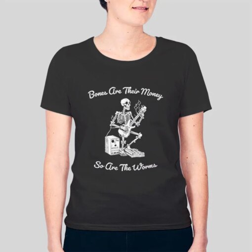 Bones Are Their Money I Think You Should Leave Shirt