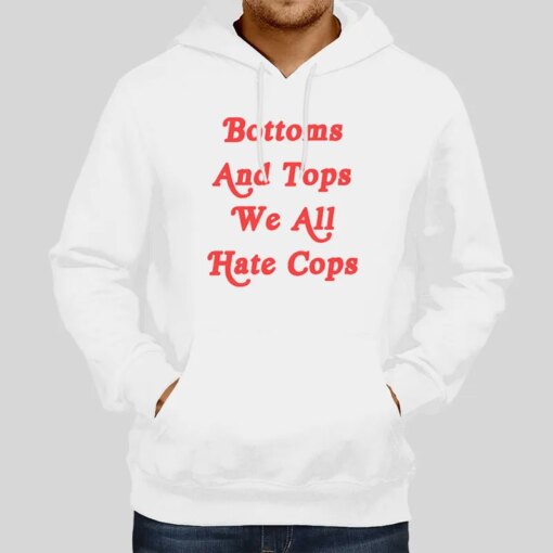 Bottoms And Tops We All Hate Cops Shirt