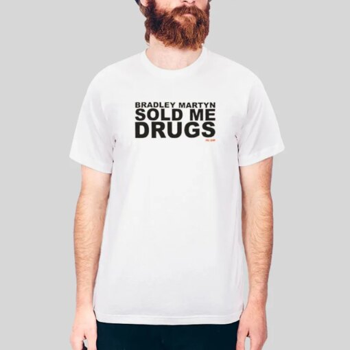 Bradley Martyn Sold Me Drugs T Shirt