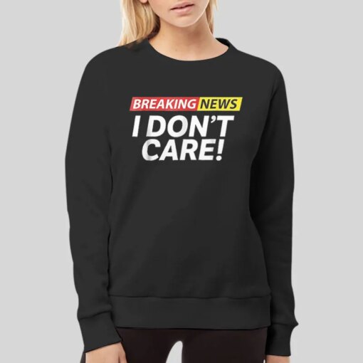 Breaking News I Don T Care Meme Shirt