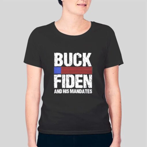 Buck Fiden Flag And His Mandates Shirt