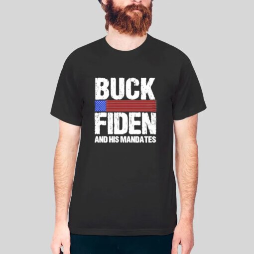 Buck Fiden Flag And His Mandates Shirt