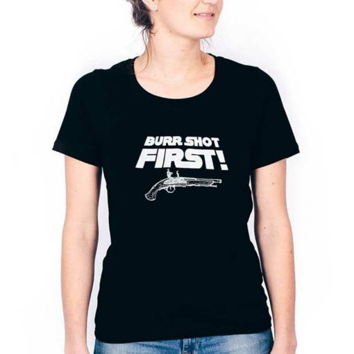 Burr Shot First T-Shirt