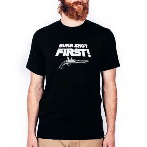 Burr Shot First T-Shirt