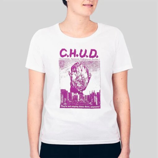 C H U D They’re Not Staying Down There Anymore Shirt