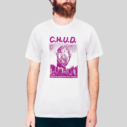 C H U D They’re Not Staying Down There Anymore Shirt