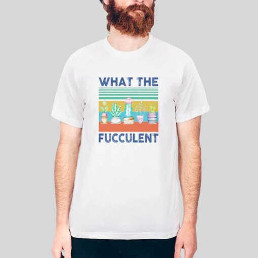 Cactus What The Fucculent Shirt