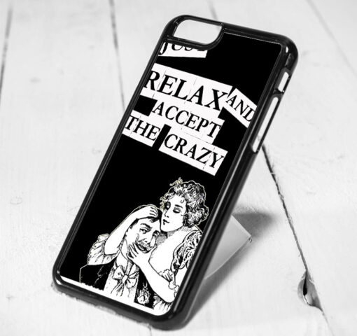 Just Relax Accept The Crazy Protective iPhone 6 Case, iPhone 5s Case, iPhone 5c Case, Samsung S6 Case, and Samsung S5 Case