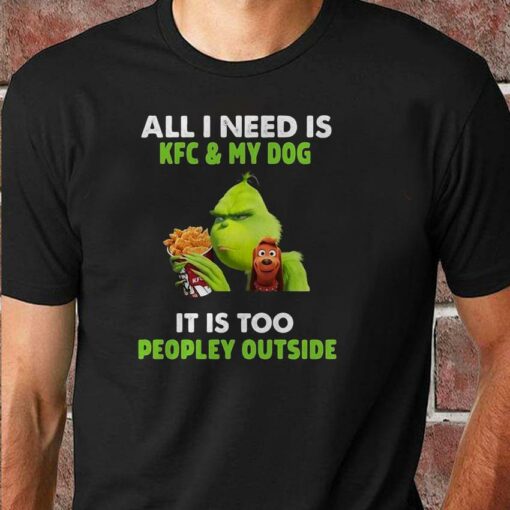 All I need is KFC and my dog Grinch christmas shirt