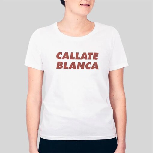 Callate Blanca Funny Meme Shirt