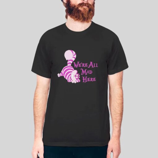 Cheshire Cat We’re All Mad Here Shirt