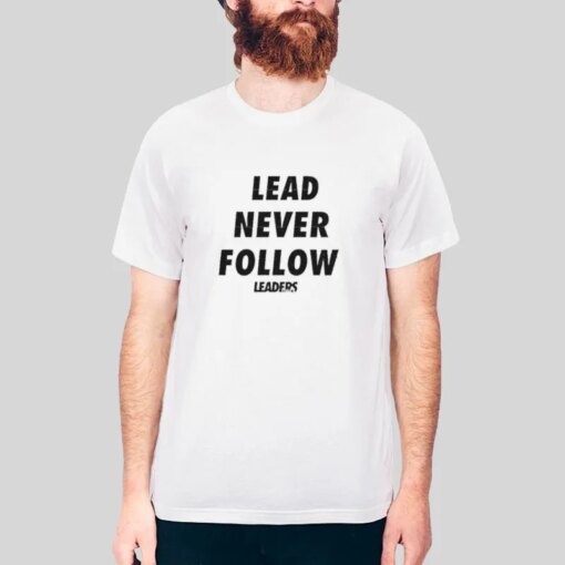 Chicago Leaders Lead Never Follow Shirt